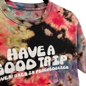 Have A Good Trip Adventures In Psychedelics Distressed Tie Dye Tee